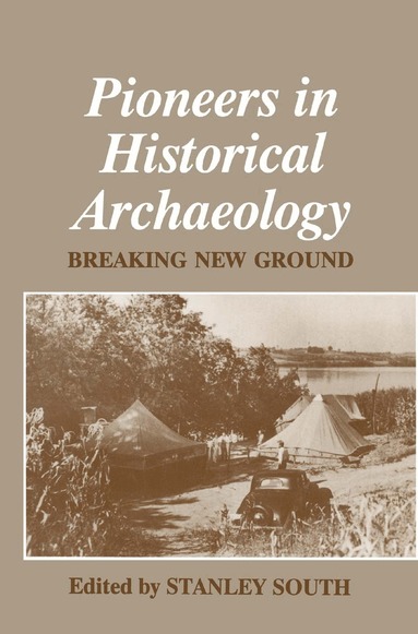 Stanley South - Pioneers in Historical Archaeology, Inbunden