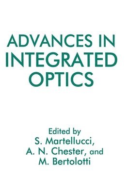M. Bertolotti, Arthur N. Chester, Sergio Martellucci - Advances in Integrated Optics, Inbunden