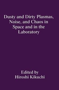 bokomslag Dusty and Dirty Plasmas, Noise, and Chaos in Space and in the Laboratory