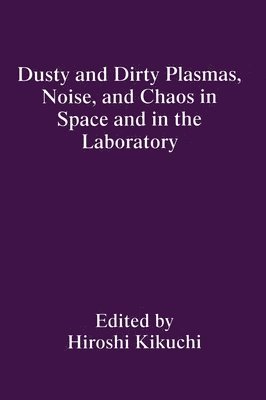 Dusty and Dirty Plasmas, Noise, and Chaos in Space and in the Laboratory 1