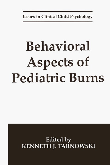 Kenneth J. Tarnowski - Behavioral Aspects of Pediatric Burns, Inbunden