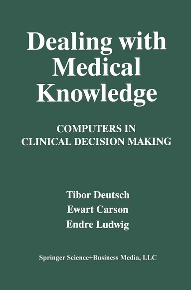 E. Carson, T. Deutsch, E. Ludwig - Dealing with Medical Knowledge, Inbunden
