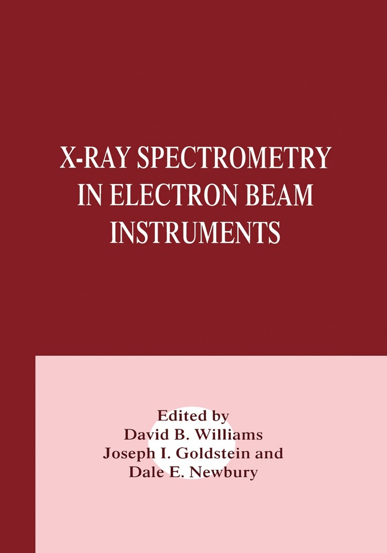 Joseph Goldstein, Dale E. Newbury, David B. Williams - X-Ray Spectrometry in Electron Beam Instruments, Inbunden