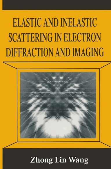 Zhong-lin Wang - Elastic and Inelastic Scattering in Electron Diffraction and Imaging, Inbunden