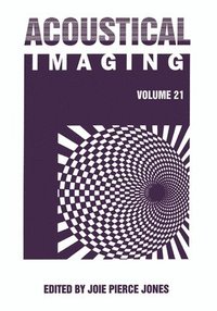 bokomslag Acoustical Imaging: v. 21 Proceedings of the 21st International Symposium Held in Laguna Beach, California, March 28-30, 1994