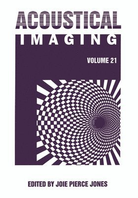 Acoustical Imaging: v. 21 Proceedings of the 21st International Symposium Held in Laguna Beach, California, March 28-30, 1994 1