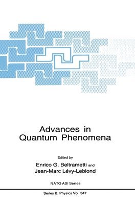 North Atlantic Treaty Organization, NATO Advanced Study Institute on Advance, Enrico G. Beltrametti, Jean-Marc L'evy- LeBlond - Advances in Quantum Phenomena, Inbunden