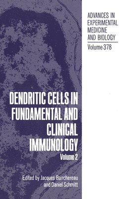 James Banchereau, Jaques Ed. Banchererau, Jacques Banchereau, Daniel Schmitt - Dendritic Cells in Fundamental and Clinical Immunology, Inbunden