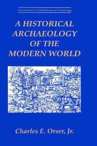 bokomslag A Historical Archaeology of the Modern World