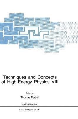 Thomas Ferbel - Proceedings of the 8th NATO ASI on Techniques and Concepts of High Energy Physics Held in St.Croix, U.S. Virgin Islands, June 16-27, 1994, Inbunden
