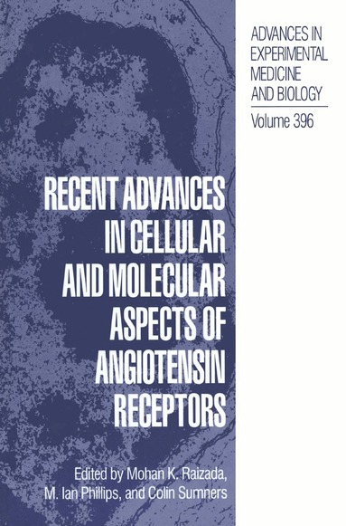 Mohan K. Raizada, M.Ian Phillips, Colin Sumners - Recent Advances in Cellular and Molecular Aspects of Angiotensin Receptors, Inbunden