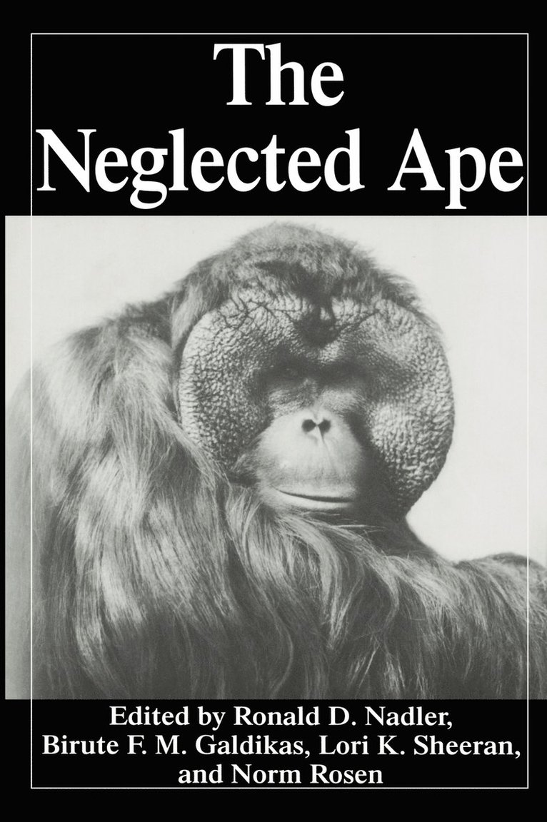 Ronald D. Nadler, International Orangutan Conference the N, Biruté M.F. Galdikas, R.D. Nadler, N. Rosen, Lori K. Sheeran, Biruté M. F. Galdikas, R. D. Nadler - Neglected Ape, Inbunden