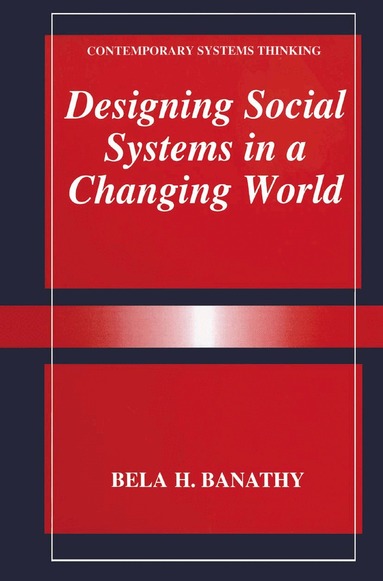 Bela H. Banathy - Designing Social Systems in a Changing World, Inbunden