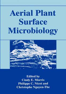 Cindy E. Morris, Philippe C. Nicot, Cindy E. Morris, C. Nguyen-The, P.C. Nicot, P. C. Nicot - Aerial Plant Surface Microbiology, Inbunden