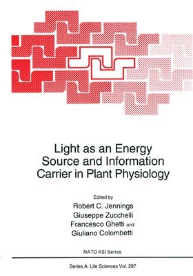 Robert C. Jennings, Guiseppe Zucchelli - Light as an Energy Source and Information Carrier in Plant Physiology, Inbunden