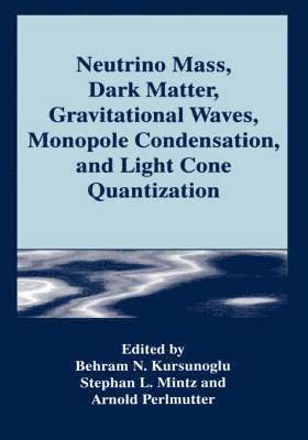 Neutrino Mass, Dark Matter, Gravitational Waves, Monopole Condensation, and Light Cone Quantization 1