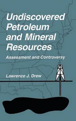 Lawrence J. Drew - Undiscovered Petroleum and Mineral Resources, Inbunden