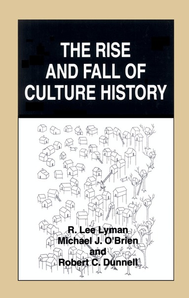 R. Lee Lyman, Michael J. O'Brien, Robert C. Dunnell - Rise and Fall of Culture History, Inbunden