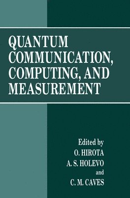 O. Hirota, A. S. Kholevo, A S Kholevo, International Conference on Quantum Communication and Measurement, Osamu Hirota, A.S. Holevo, A S Holevo, C M Caves - Proceedings of the Third International Conference Held in Shizuoka, Japan, September 25-30, 1996, Inbunden