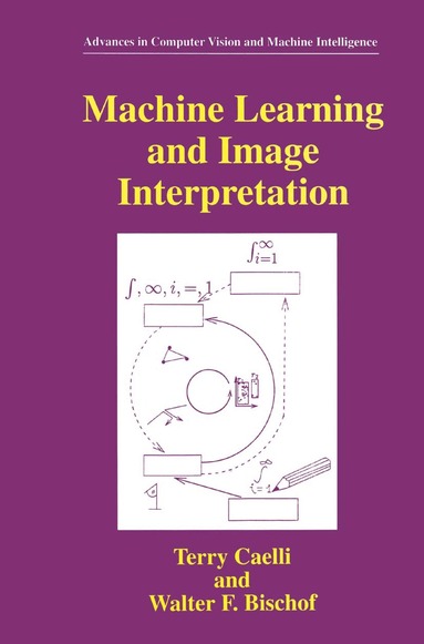 Terry Caelli, Walter F. Bischof - Machine Learning and Image Interpretation, Inbunden
