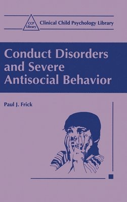 Paul J. Frick - Conduct Disorders and Severe Antisocial Behaviour, Inbunden