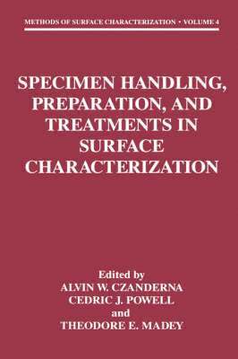 Alvin W. Czanderna, Cedric J. Powell, Theodore E. Madey - Specimen Handling, Preparation, and Treatments in Surface Characterization, Inbunden
