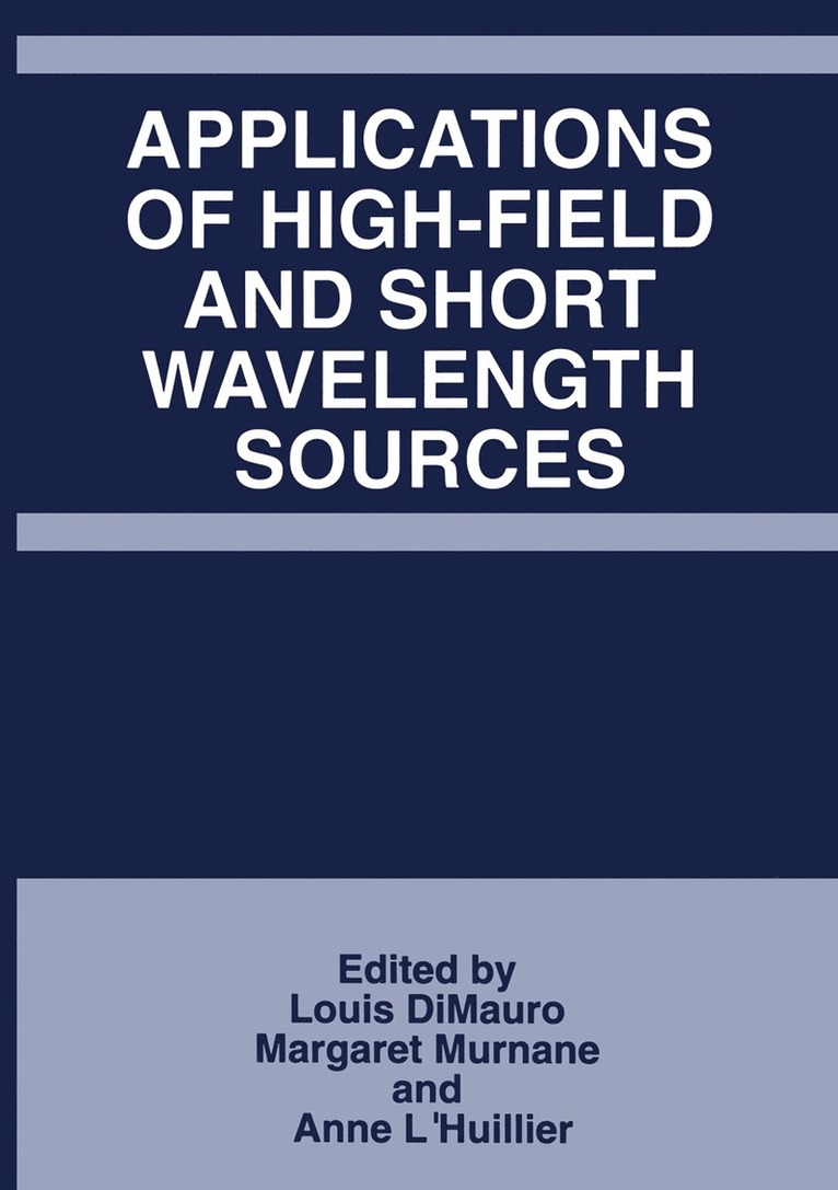 Optical Society Of America, Louis DiMauro, Margret Murnane, Anne L'Huillier, Louis Dimauro, Louis F. Dimauro - Applications of High-Field and Short Wavelength Sources, Inbunden
