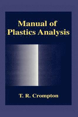 T.R Crompton, T. R. Crompton, T. R Crompton - Manual of Plastics Analysis, Inbunden
