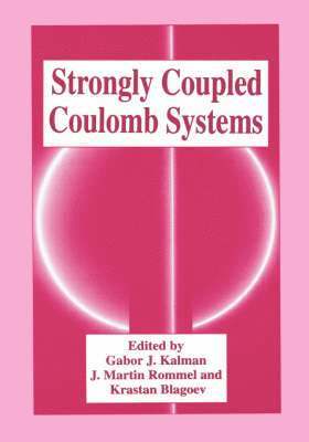 Gabor J. Kalman, Krastan Blagoev, Gabor J. Kalman, J. Martin Rommel, Krastan Blagoev - Strongly Coupled Coulomb Systems, Inbunden