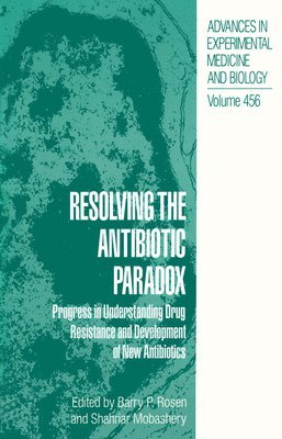 Symposium on Resolving the Antibiotic Pa, Symposium on Resolving the Antibiotic Paradox Progress in Drug Design and Resistance, Barry P. Rosen, Shahriar Mobashery, Barry P Rosen - Resolving the Antibiotic Paradox, Inbunden