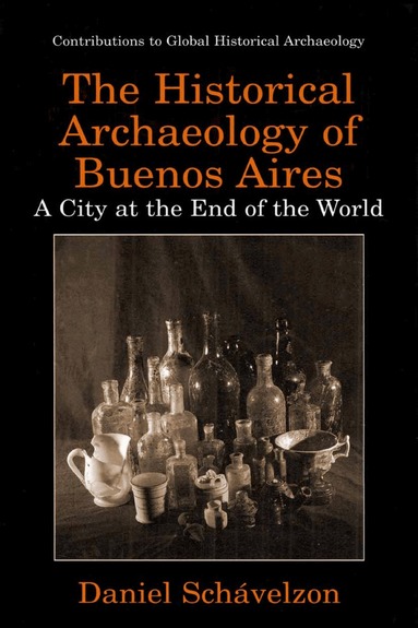 Daniel Schávelzon - Historical Archaeology of Buenos Aires, Inbunden
