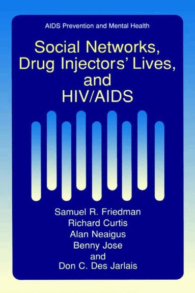 Samuel R. Friedman, Richard Curtis, Alan Neaigus, Benny Jose, Don C. Des Jarlais - Social Networks, Drug Injectors’ Lives, and HIV/AIDS, Inbunden