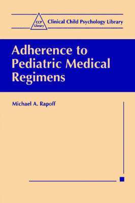 Michael A. Rapoff, Michael a. Rapoff - Adherence to Pediatric Medical Regimens, Häftad