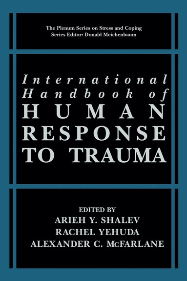 Arieh Y. Shalev, Rachel Yehuda, Alexander C. McFarlane - International Handbook of Human Response to Trauma, Inbunden