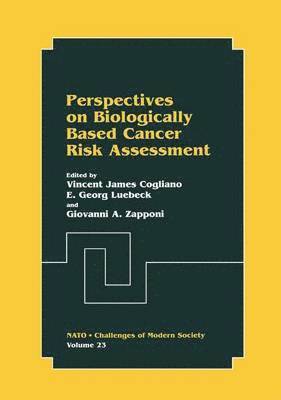 Perspectives on Biologically Based Cancer Risk Assessment 1