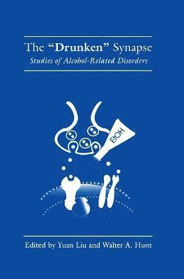 W. a. Hunt, National Institute on Alcohol Abuse and, W a Hunt, National Institute on Alcohol Abuse and Alcoholism Symposium on the Drunken Synapse Studies of Alcohol-Related Disorders, Yuan Liu, Walter A. Hunt, Yuan Liu, Walter A Hunt, Liu Yuan Liu - 'Drunken' Synapse, Inbunden