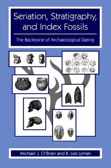 Michael J. O'Brien, R. Lee Lyman - Seriation, Stratigraphy, and Index Fossils, Inbunden