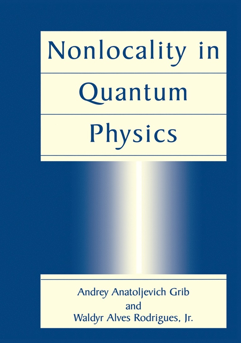 Andrey Anatoljevich Grib, Waldyr Alves Rodrigues Jr., Waldyr Alves Rodrigues Jr, Andrey Grib - Nonlocality in Quantum Physics, Inbunden