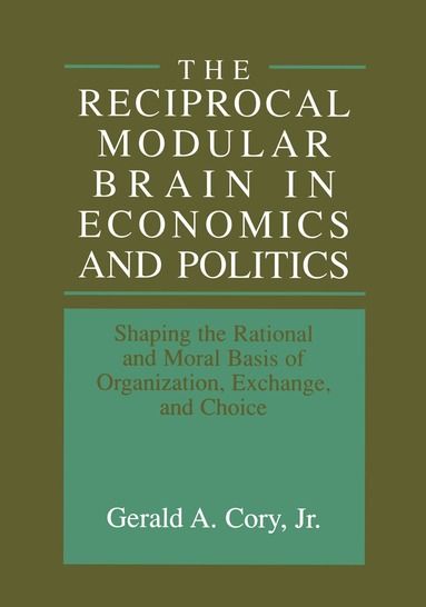 Gerald A. Cory Jr. - Reciprocal Modular Brain in Economics and Politics, Inbunden