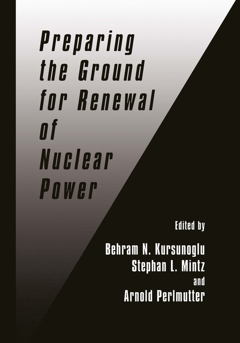 Behram N. Kursunogammalu, Stephan L. Mintz, Arnold Perlmutter - Preparing the Ground for Renewal of Nuclear Power, Inbunden