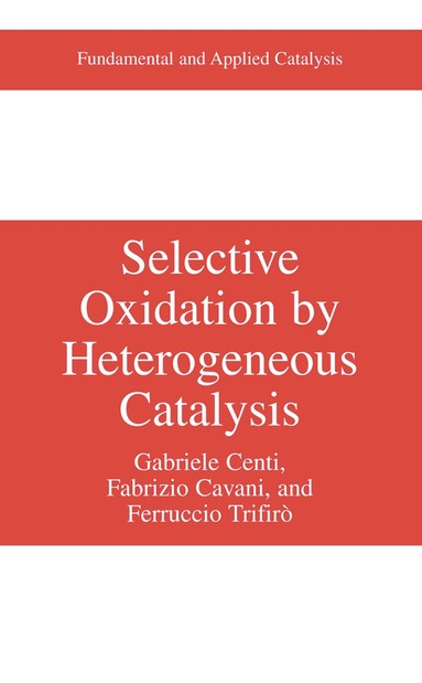Gabriele Centi, Fabrizio Cavani, Ferrucio Trifirò - Selective Oxidation by Heterogeneous Catalysis, Inbunden
