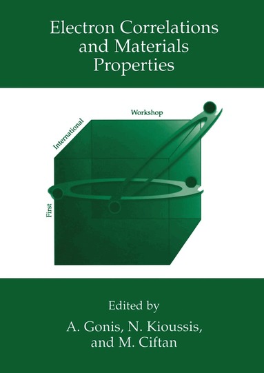 Antonios Gonis, Nicholis Kioussis, A. Gonis, Nicholis Kioussis, Mikael Ciftan - Electron Correlations and Materials Properties, Inbunden