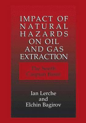 Ian Lerche, Elchin Bagirov, I. Lerche, E. Bagirov - Impact of Natural Hazards on Oil and Gas Extraction, Inbunden