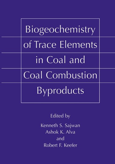 Kenneth S. Sajwan, Ashok K. Alva, Robert F. Keefer - Biogeochemistry of Trace Elements in Coal and Coal Combustion Byproducts, Inbunden