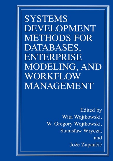 Wita Wojtkowski, W. Gregory Wojtkowski, Stanislaw Wrycza, Joze Zupancic - Systems Development Methods for Databases, Enterprise Modeling, and Workflow Management, Inbunden