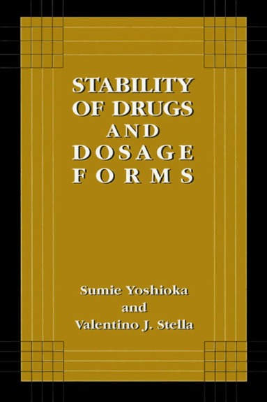 Sumie Yoshioka, Valentino J. Stella - Stability of Drugs and Dosage Forms, Inbunden
