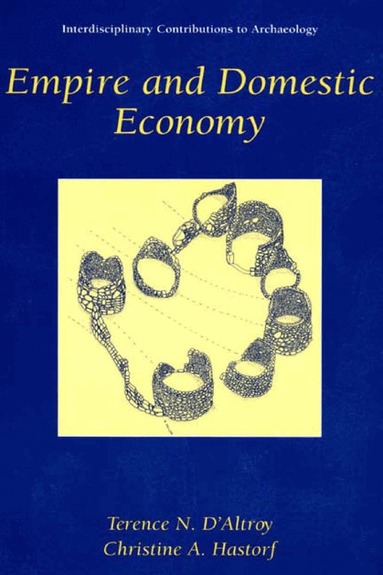 Terence N. D'Altroy, Christine A. Hastorf - Empire and Domestic Economy, Inbunden