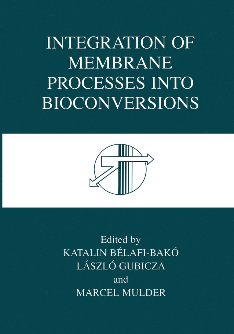 Katalin Bélafi-Bakó, László Gubicza, J. Mulder, Katalin Belafi-Bako, Laszlo Gubicza - Integration of Membrane Processes into Bioconversions, Inbunden