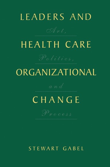 bokomslag Leaders and Health Care Organizational Change