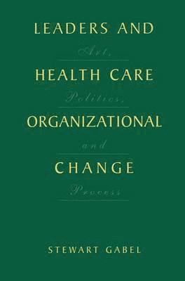 Leaders and Health Care Organizational Change 1